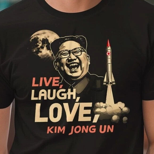 Kim Jong Un Rocket Launch Live Laugh Love Unisex T-Shirt