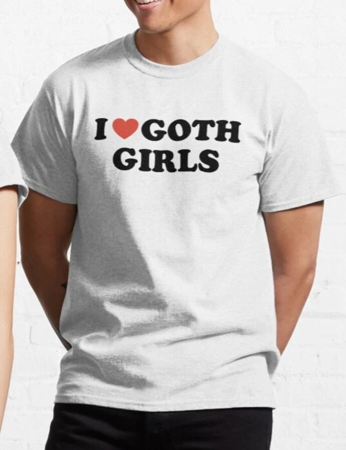 I Love Goth Girls T shirt | y2k | Aesthetic | Goth Girl | Unisex