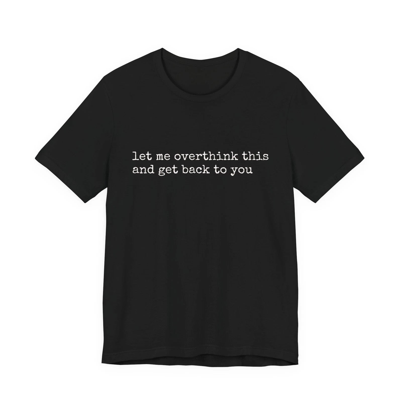 let me overthink this and get back to you Tee