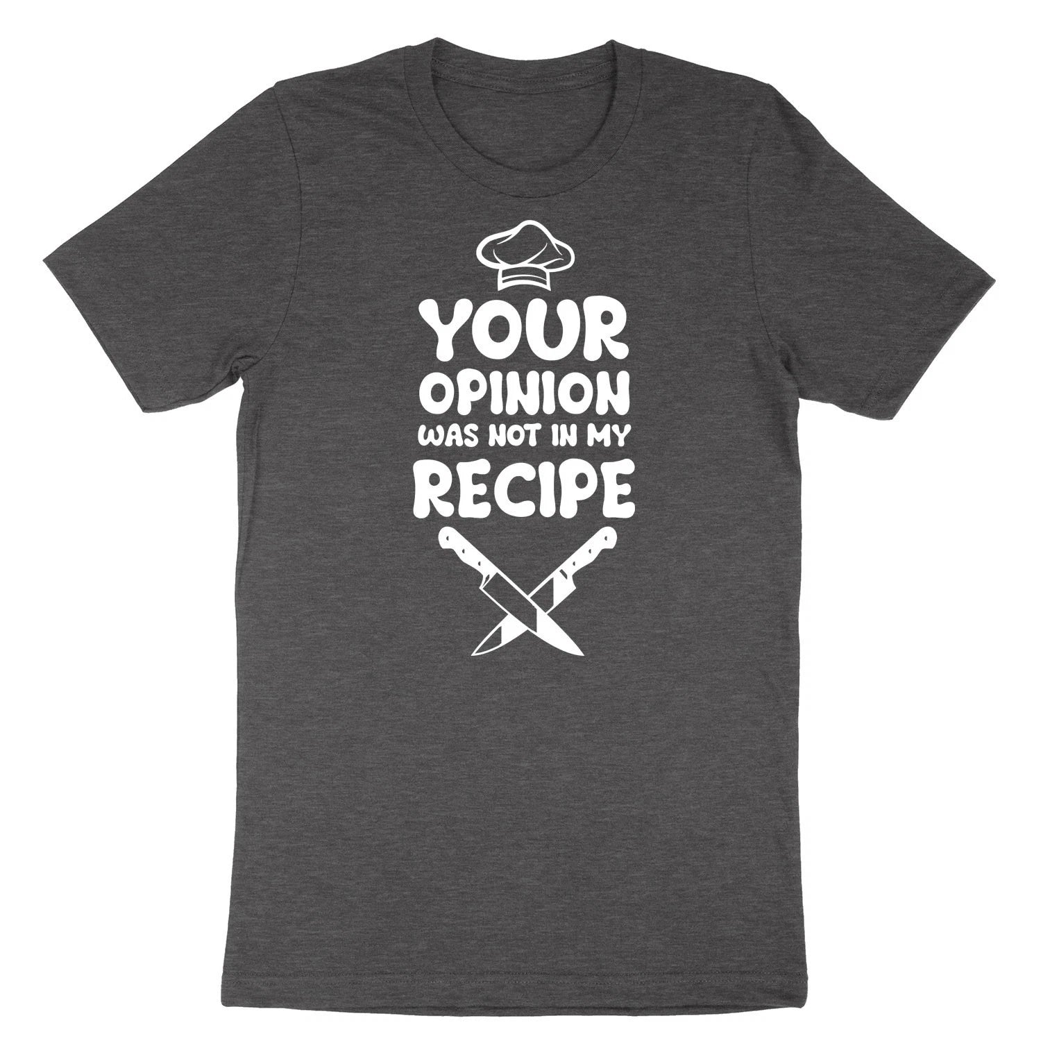 Funny Cook Chef Shirt our Opinion Was Not In My Recipe T-Shirt Sassy sarcasm Tee