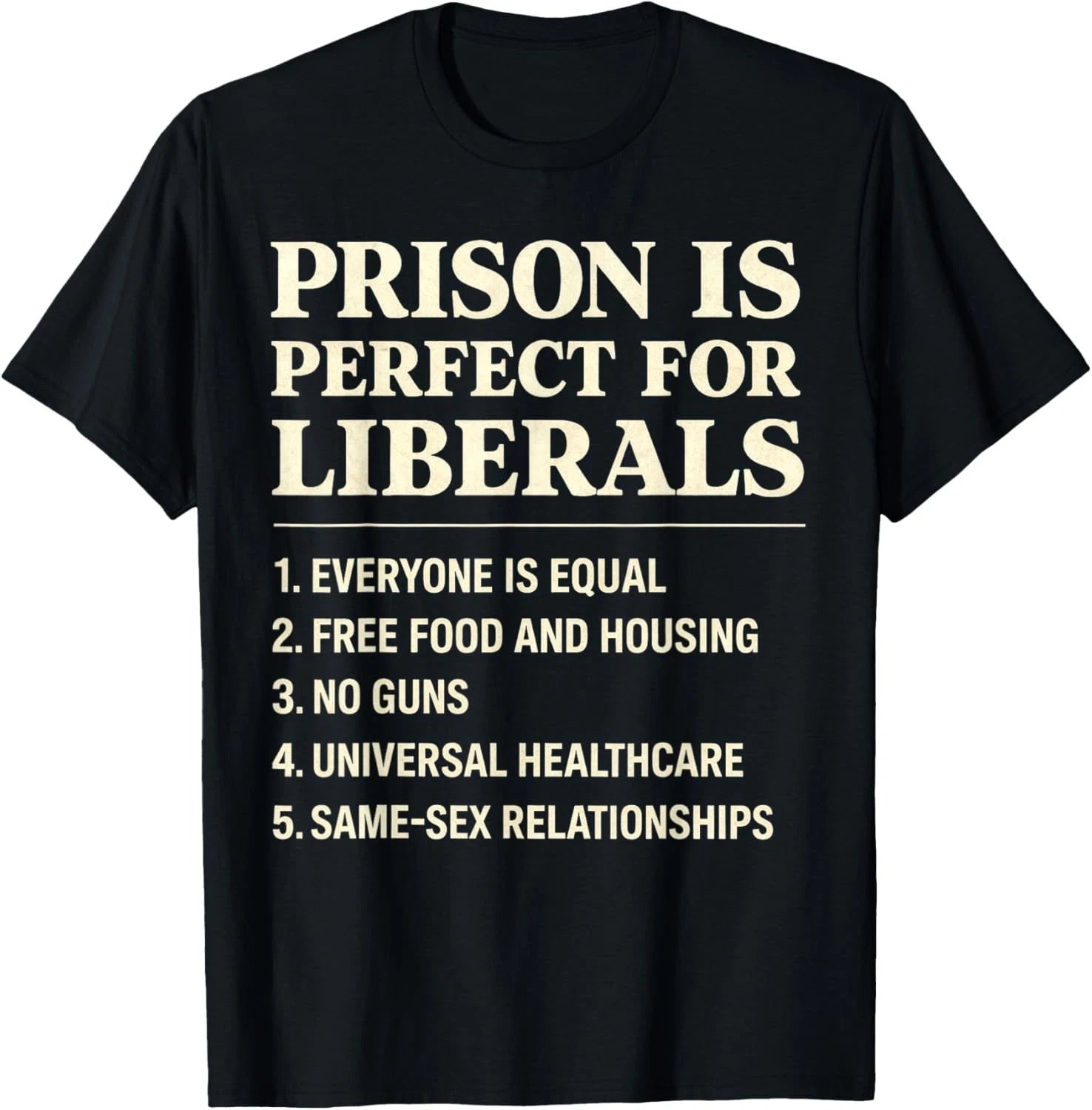Prison is Perfect for Liberals Funny Anti Liberal Quote T-Shirt unisex T-Shirt