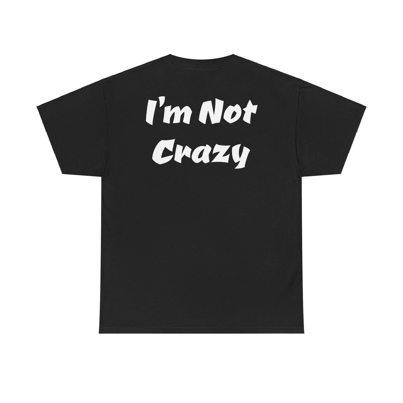 I’m not Crazy S.T. Funny Attitude Unisex Heavy Cotton Tee