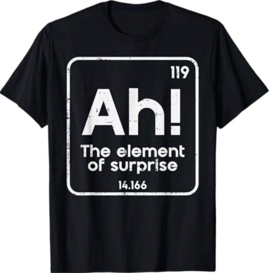 Ah The Element of Surprise Funny Saying Meme Men Women T-Shirt