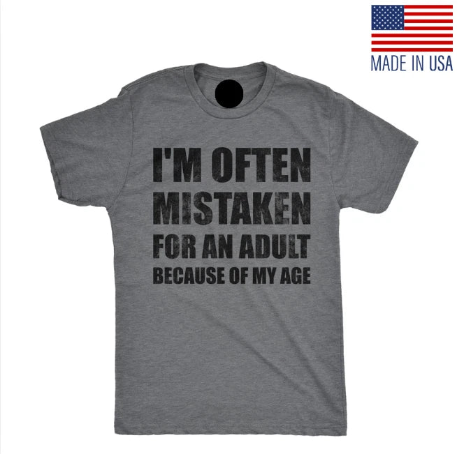 Mens Funny T Shirts Im Often Mistaken for An Adult Because Of My Age Sarcastic