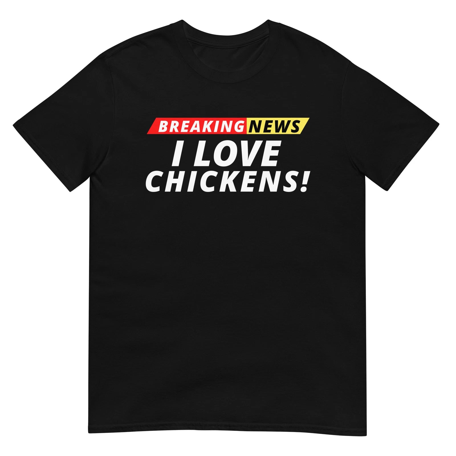 I Love Chickens Breaking News, Unisex, Funny Breaking News Humor