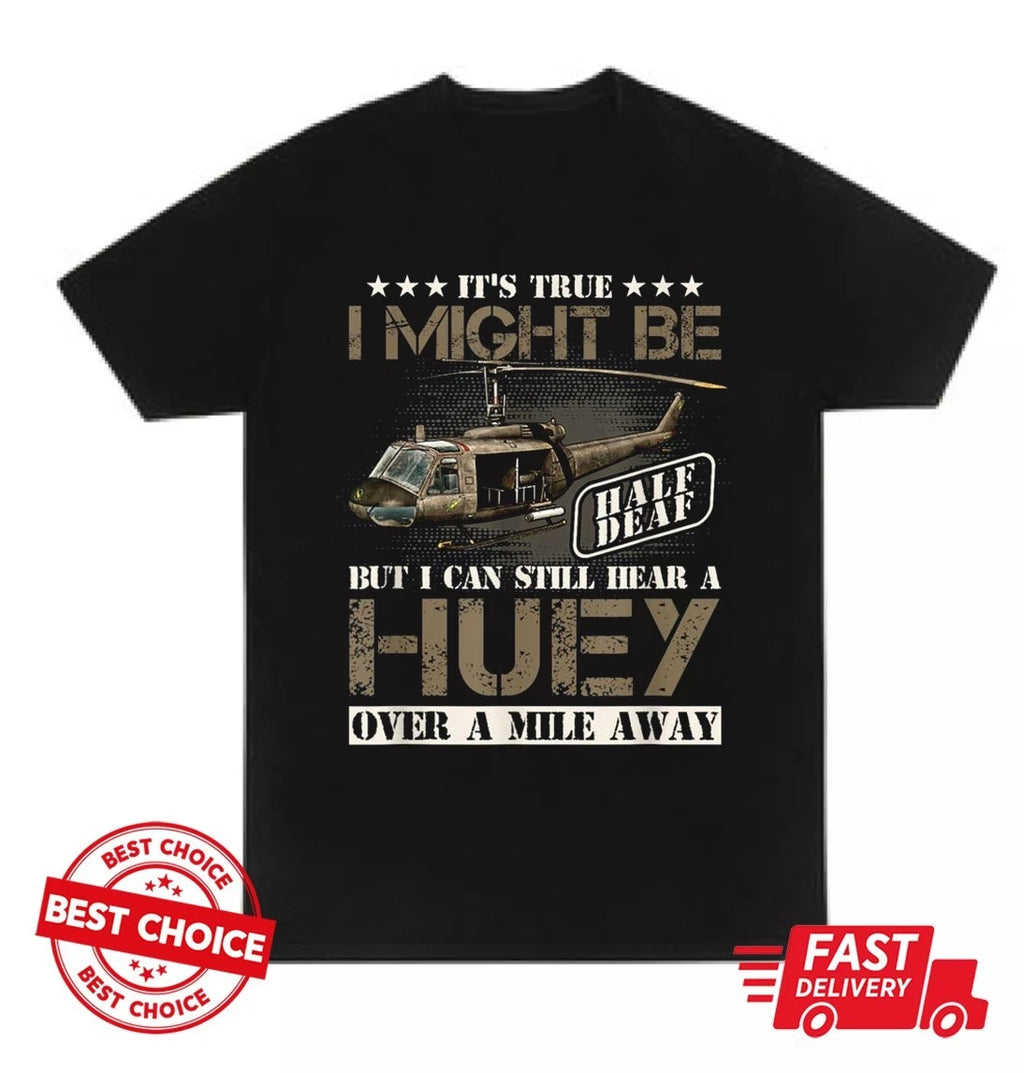 Hear a Huey a Mile Away Vietnam Veteran Uh1 Huey Helicopter T-Shirt S3478