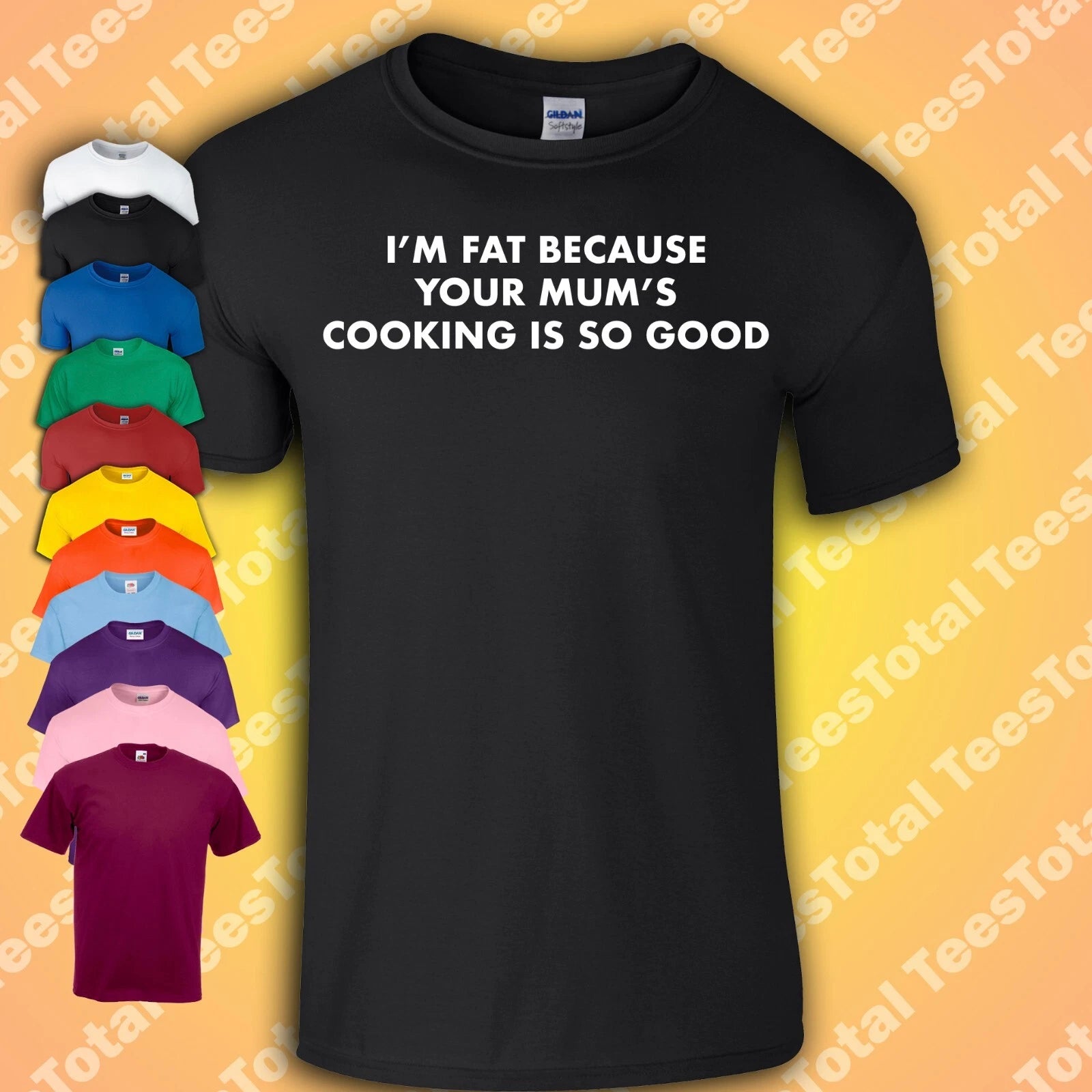 I’M FAT BECAUSE YOUR MUM’S COOKING IS SO GOOD T-Shirt | Mum Mom Joke | Rude