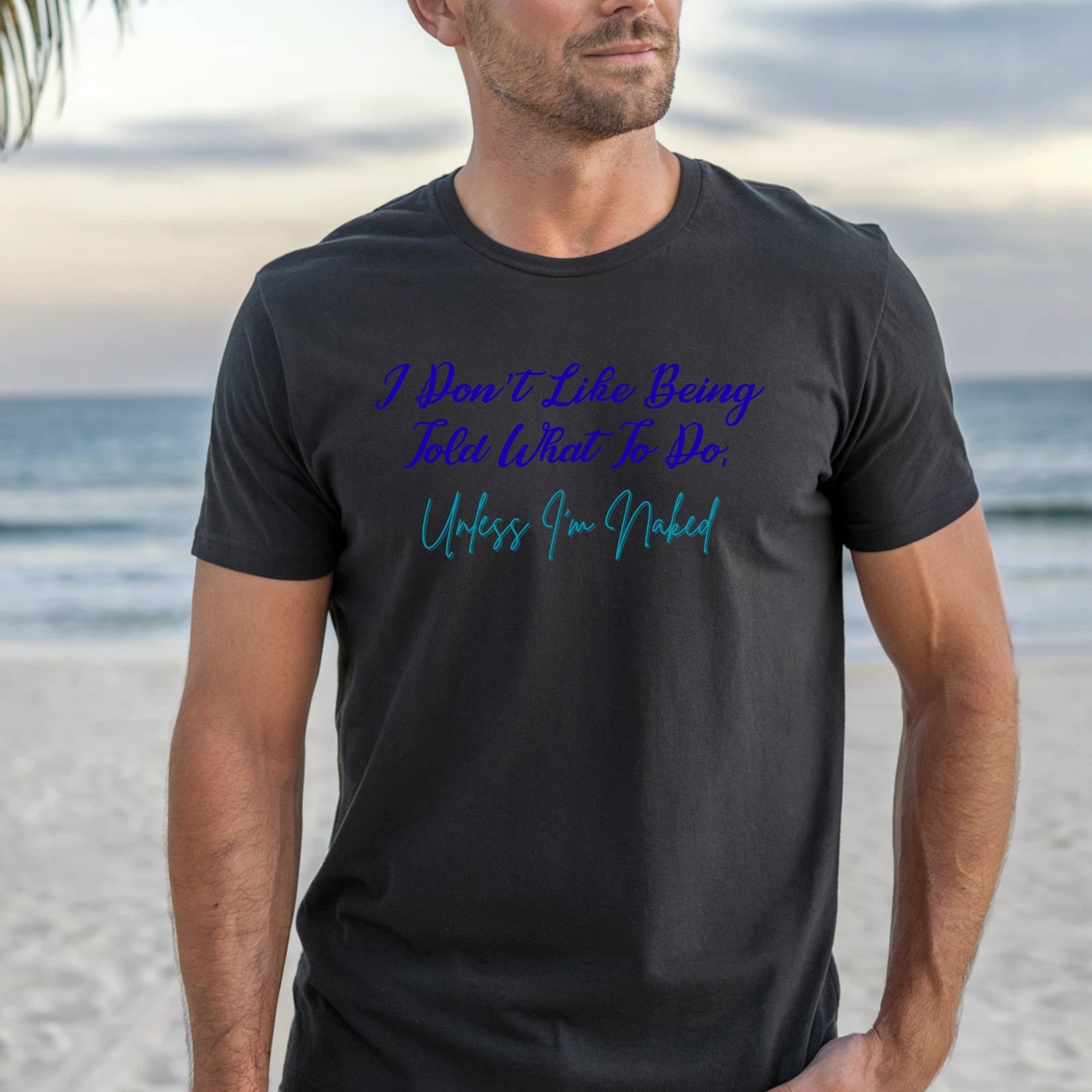I Don't Like Being Told What To Do Unless I'm Naked T-Shirt | Nudist Tee