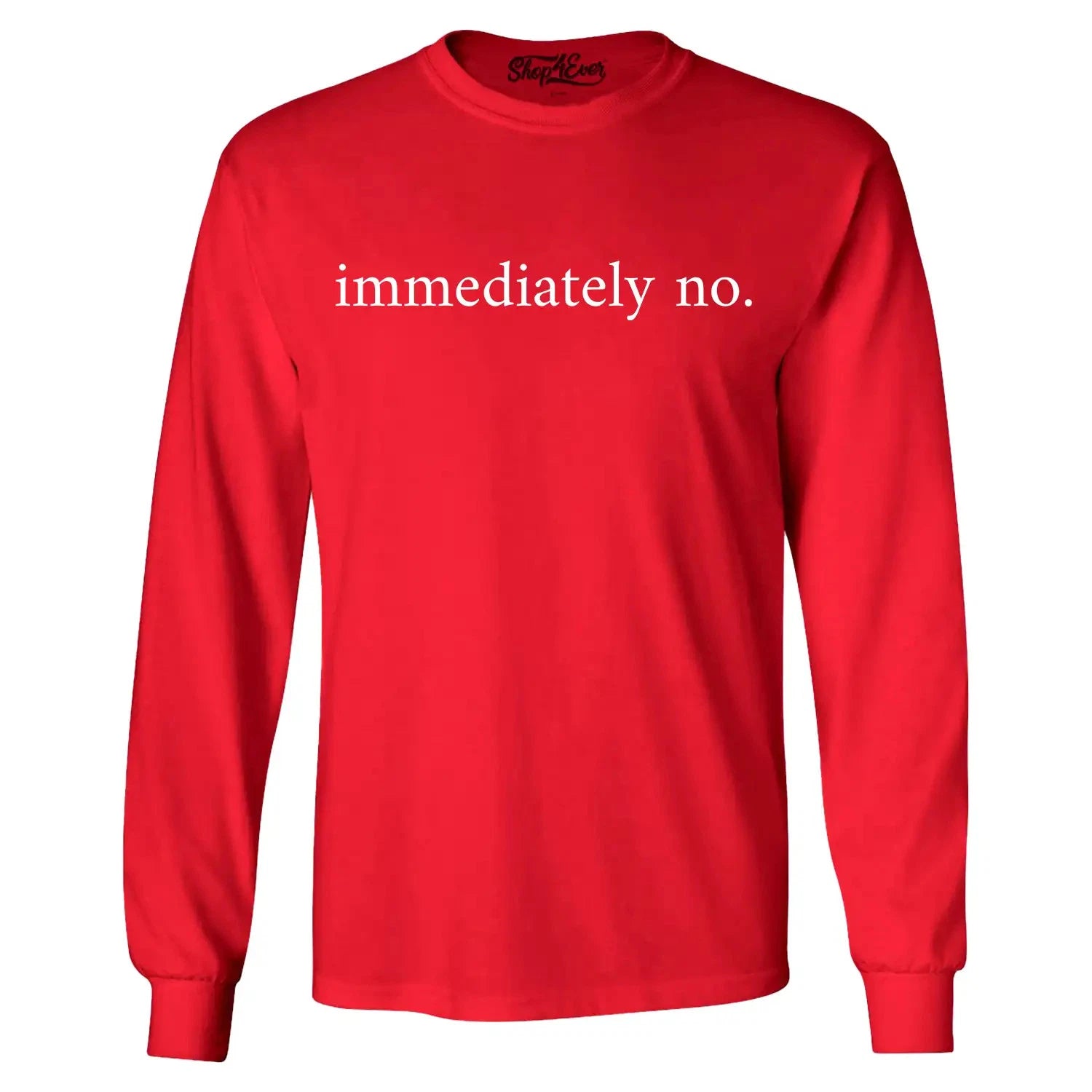Immediately No Long Sleeve Funny Sarcastic Saying Shirt