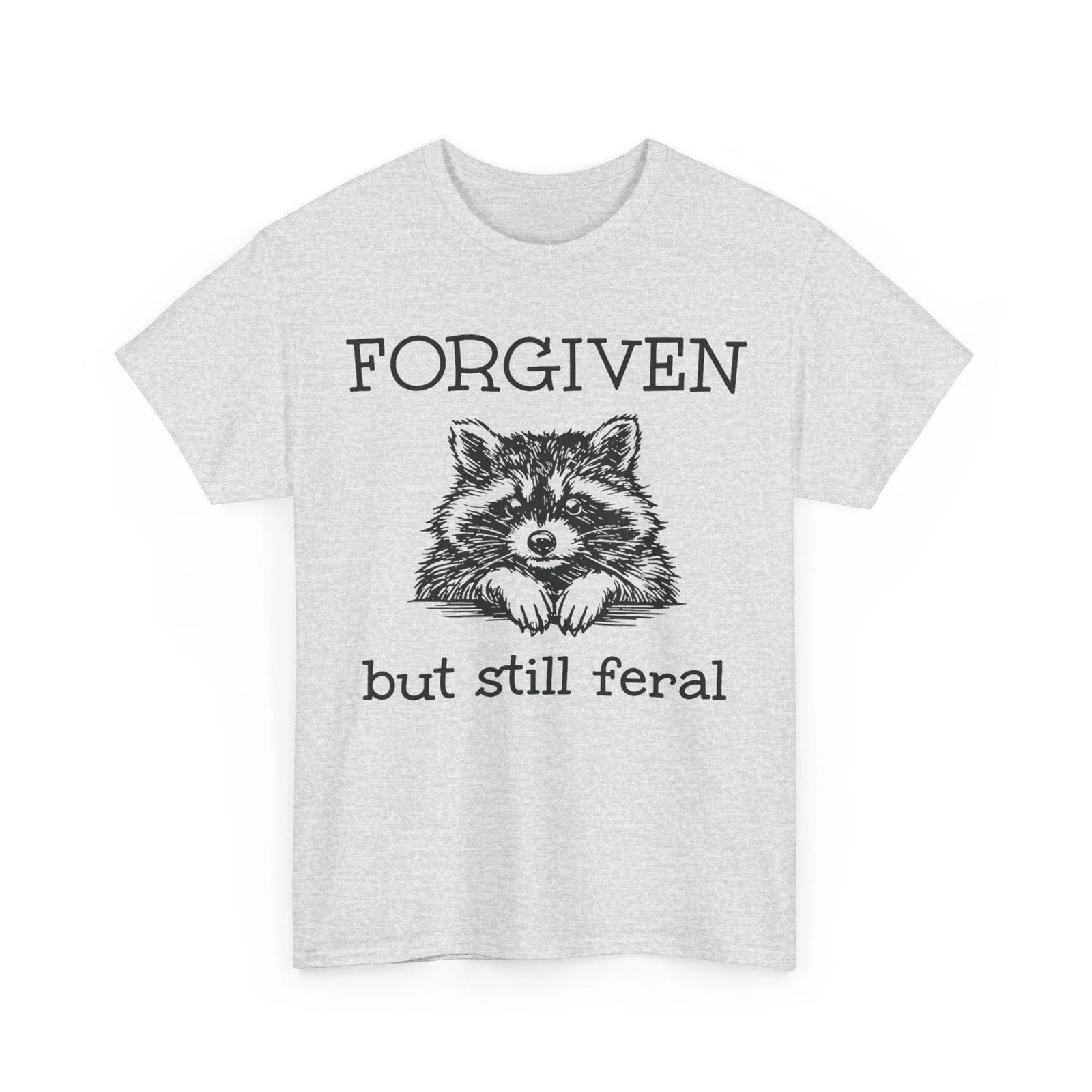 Forgiven But Still Feral Raccoon Funny Quote T-Shirt