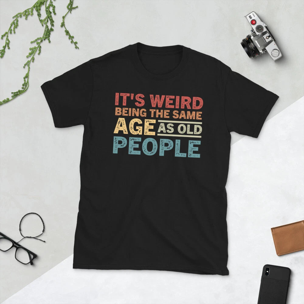 It's Weird Being The Same Age As Old People Retro Short-Sleeve Unisex T-Shirt