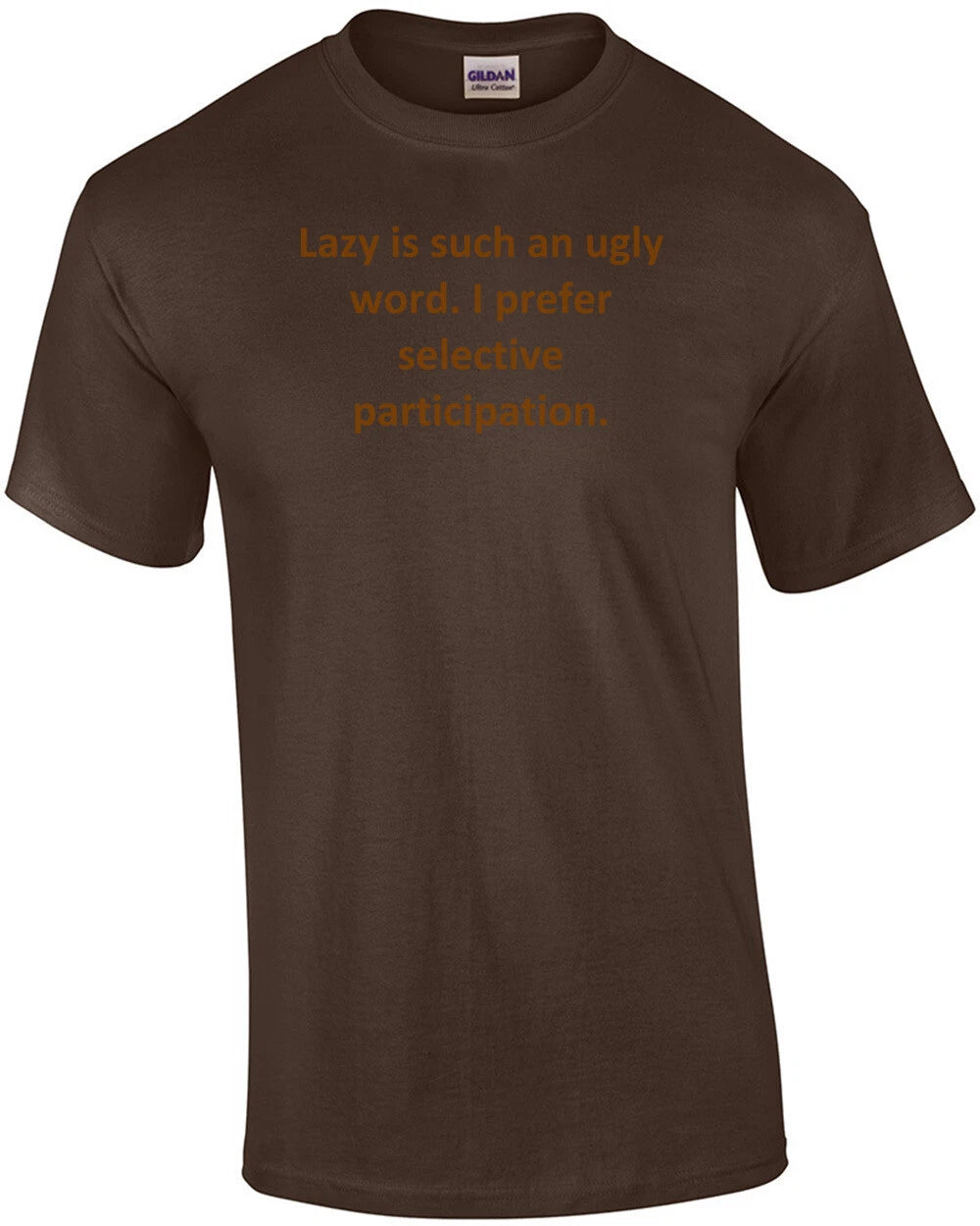 Lazy is such an ugly word. I prefer selective participation. Shirt