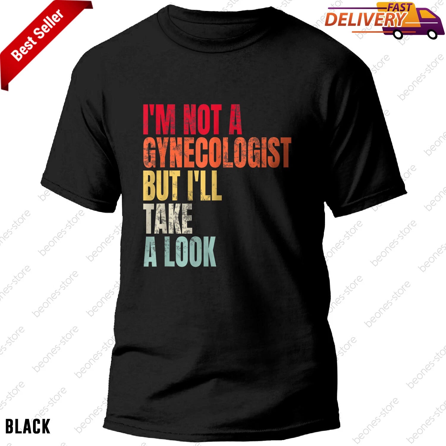 Gynecologist T-Shirt I'm Not A Gynecologist But I'll Take A Look Funny Humor Tee