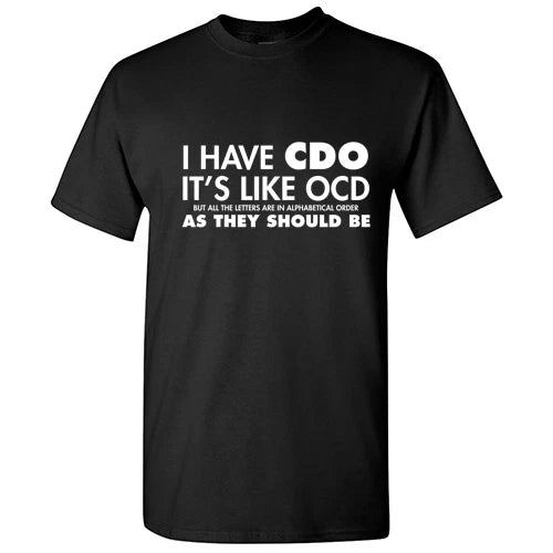 Funny I Have CDO Sarcastic Graphic Humor Gift Idea Unisex Cool Novelty T-Shirts