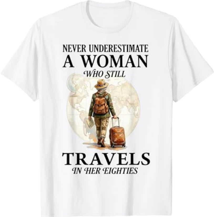 Never Underestimate a Woman who Still Travels in her 80's T-Shirt