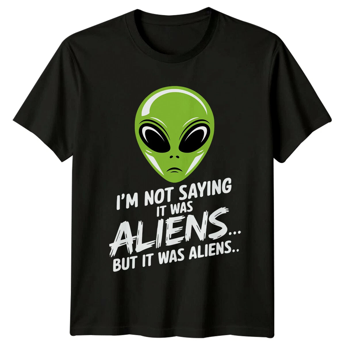 I'm Not Saying It Was Aliens Funny Alien Sarcastic T-Shirt