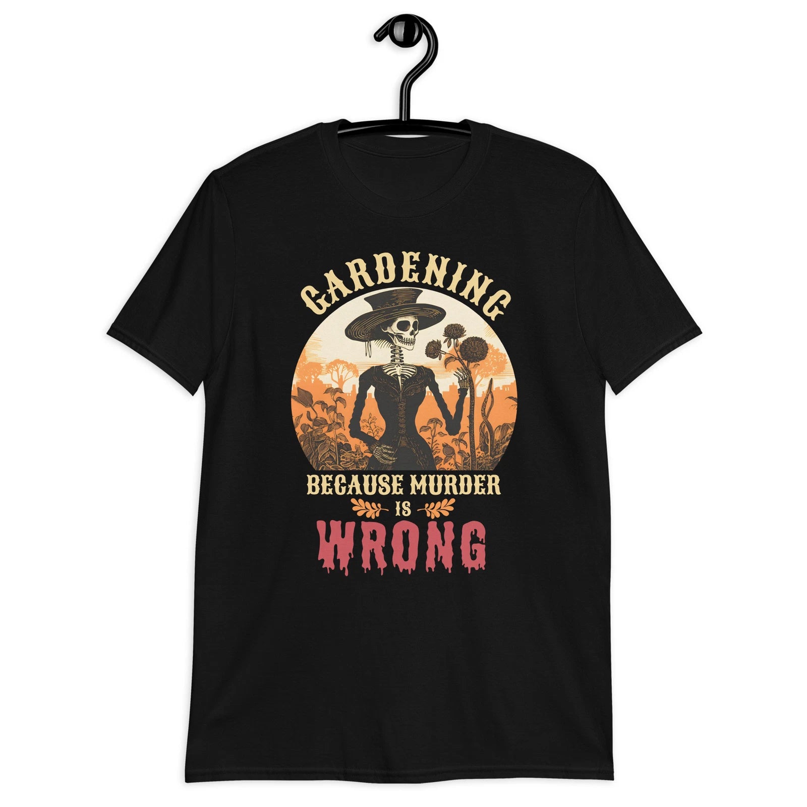Gardening Because Murder Is Wrong Skeleton Unisex T-Shirt