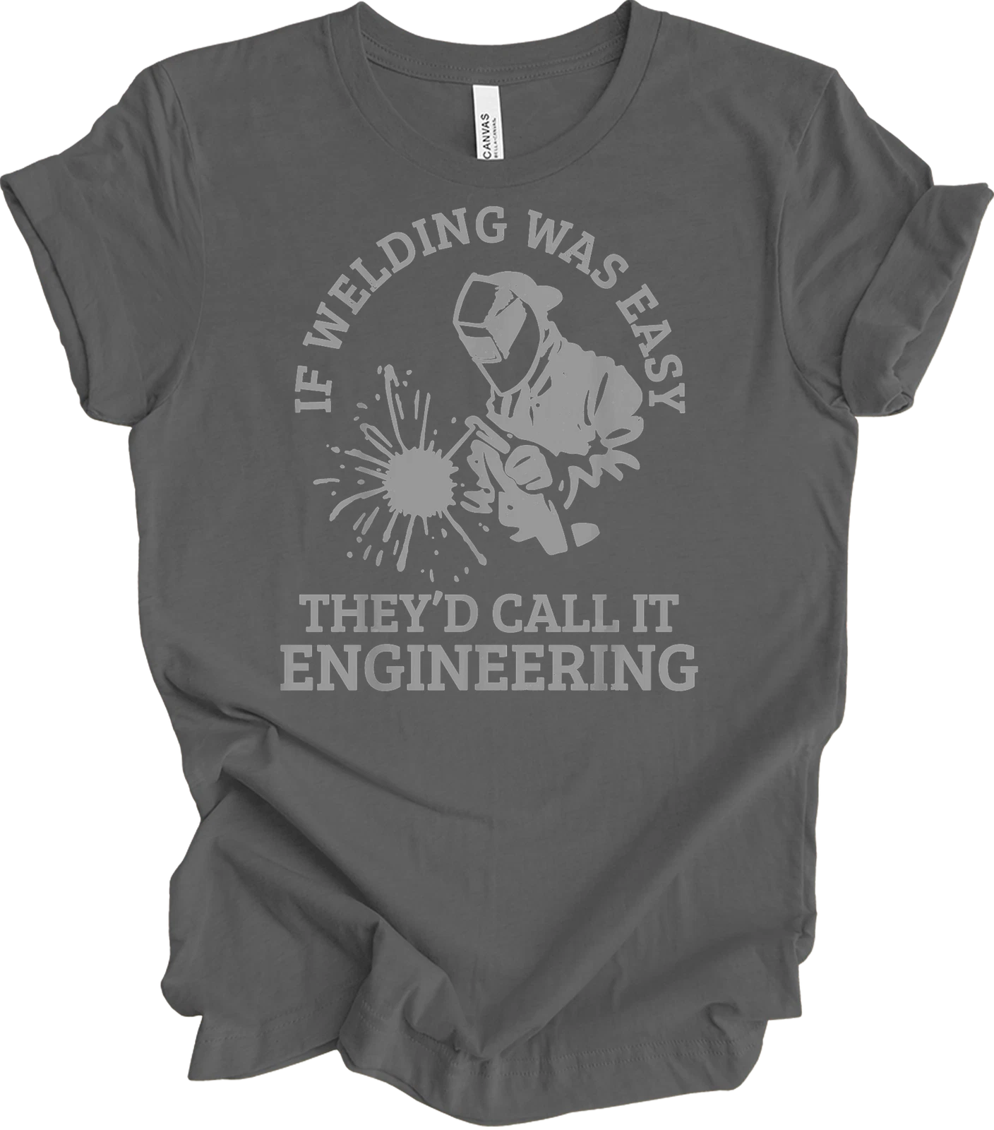 If Welding Was Easy They'd Call It Engineering Funny Welder Quote Saying T-
