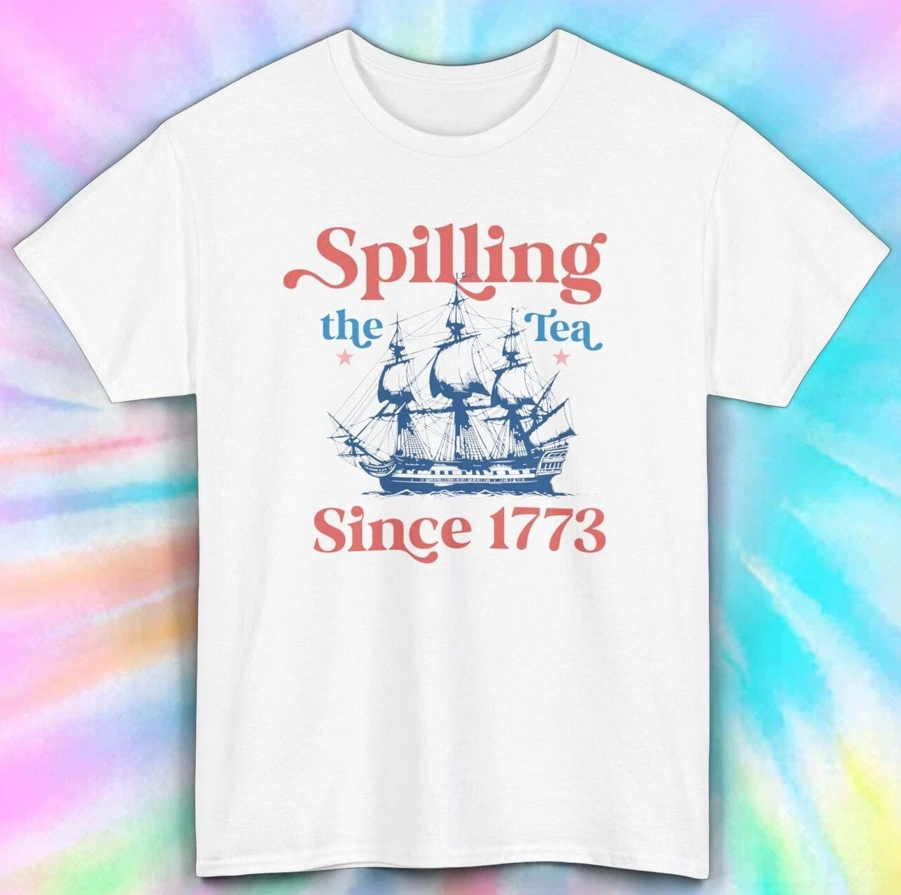 Spilling the Tea Since 1773 T-Shirt | Patriotic Tee American Revolution Shirt