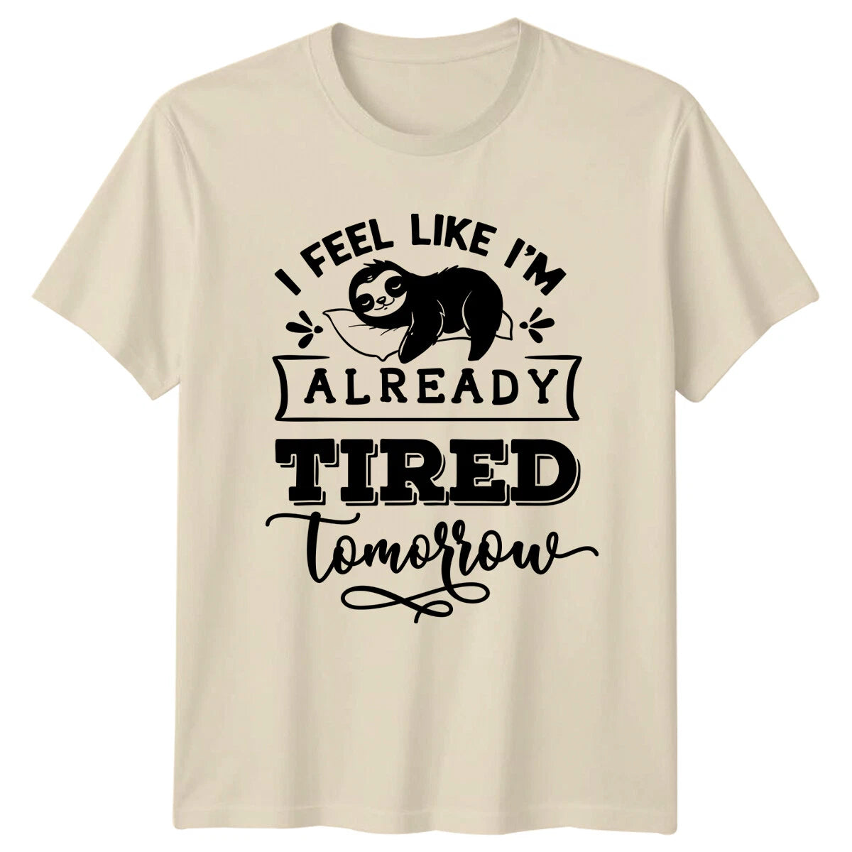 Lazy Sloth T-Shirt I Feel Like I'm Already Tired Tomorrow
