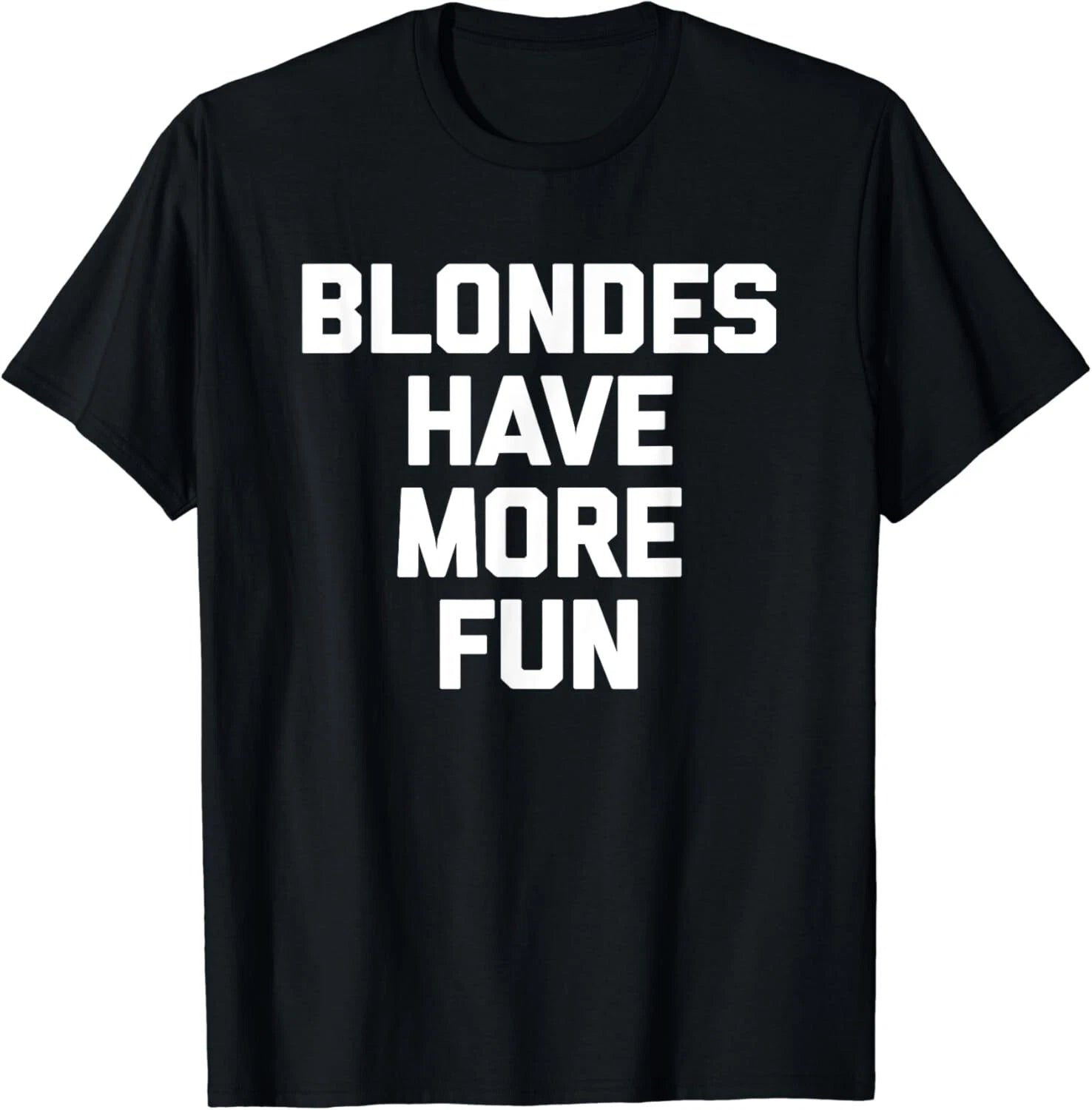 Blondes Have More Fun T-Shirt funny saying sarcastic Blonde Gift Unisex T-Shirt