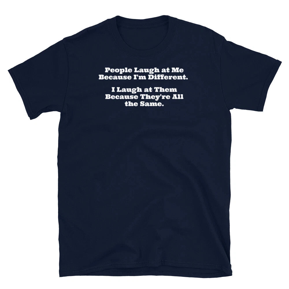 People Laugh at Me Because I'm Different Sarcastic Short-Sleeve Unisex T-Shirt