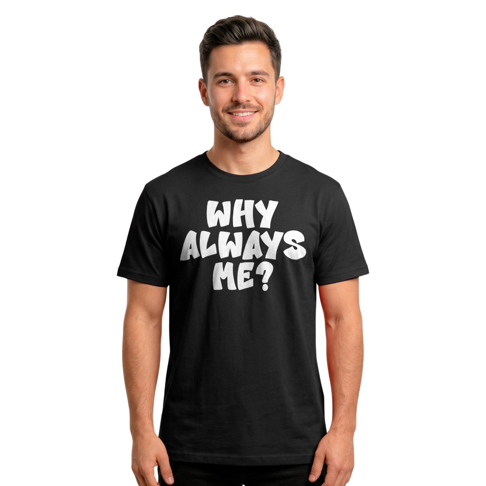 Why Always Me T-Shirt | Soccer Quote Football Lovers Funny Slogan Tee