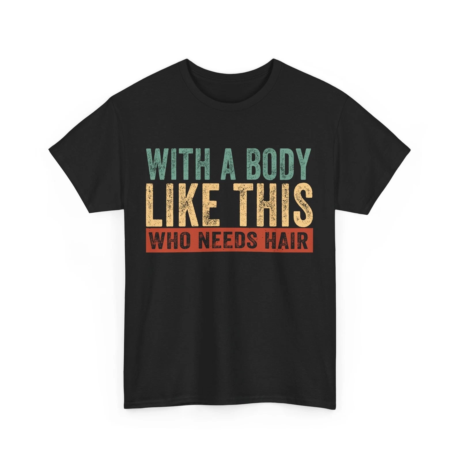 Dad Shirt, With A Body Like This Who Needs Hair Shirt, Bald Dad Funny Shirt
