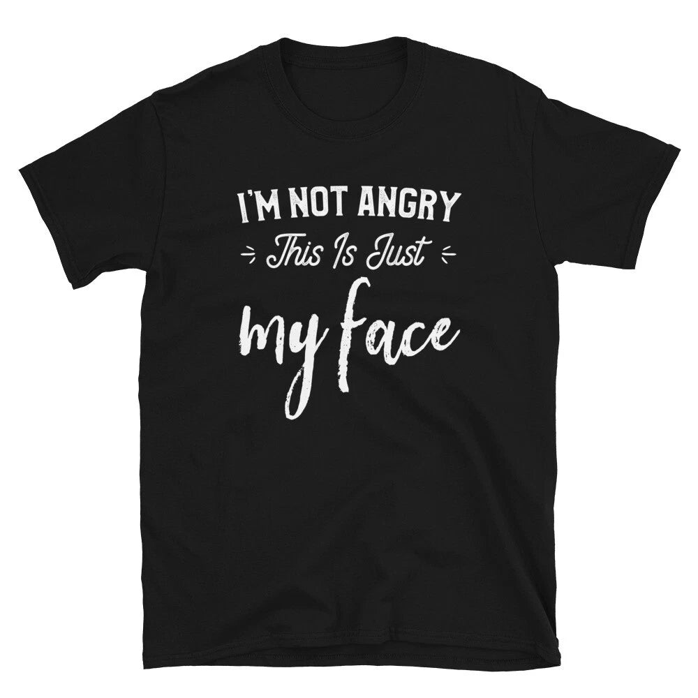 I'm Not Angry This Is Just My Face Funny Humorous Saying T-Shirt