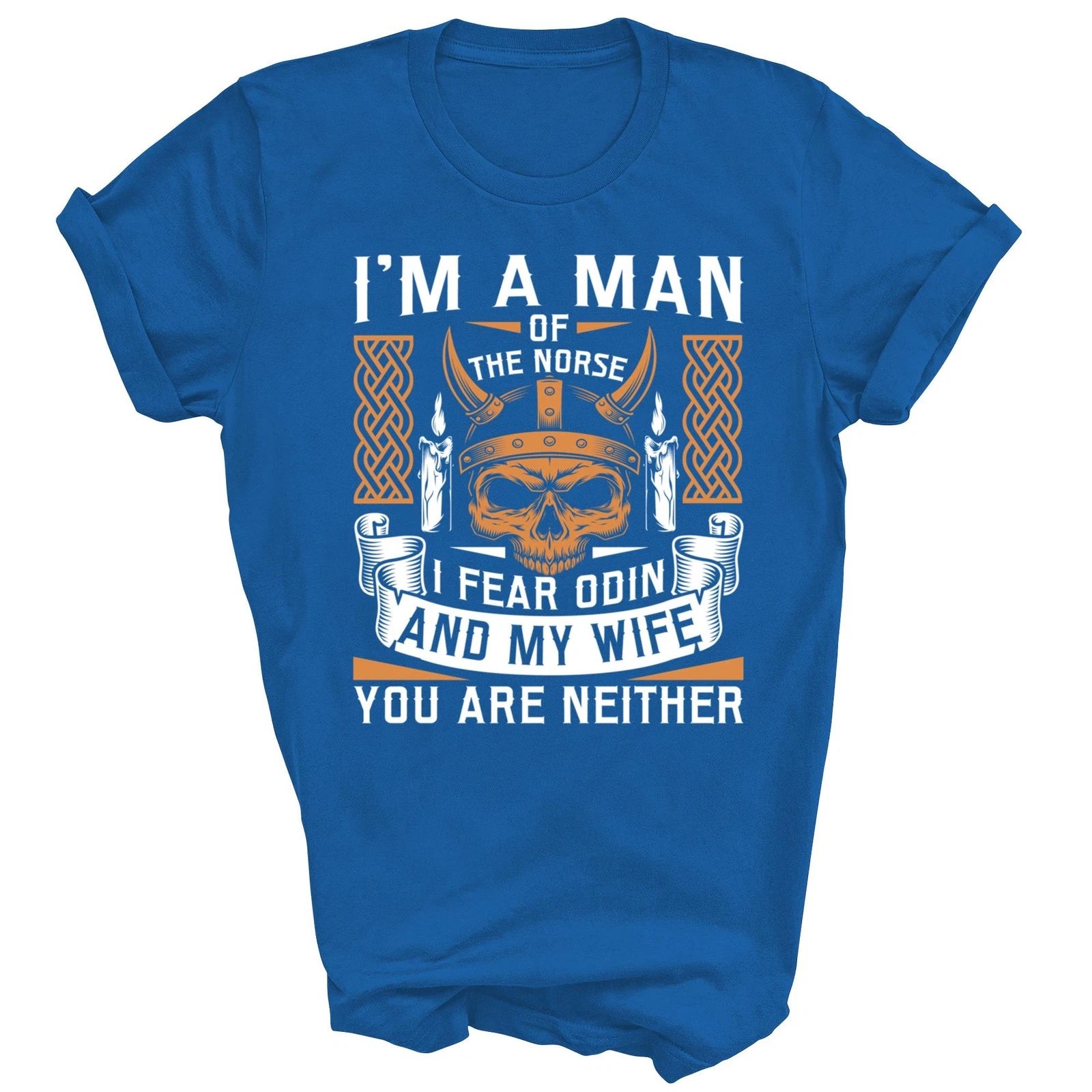 I Am A Man Of The Norse I Fear Odin And My Wife Unisex Shirt Gift