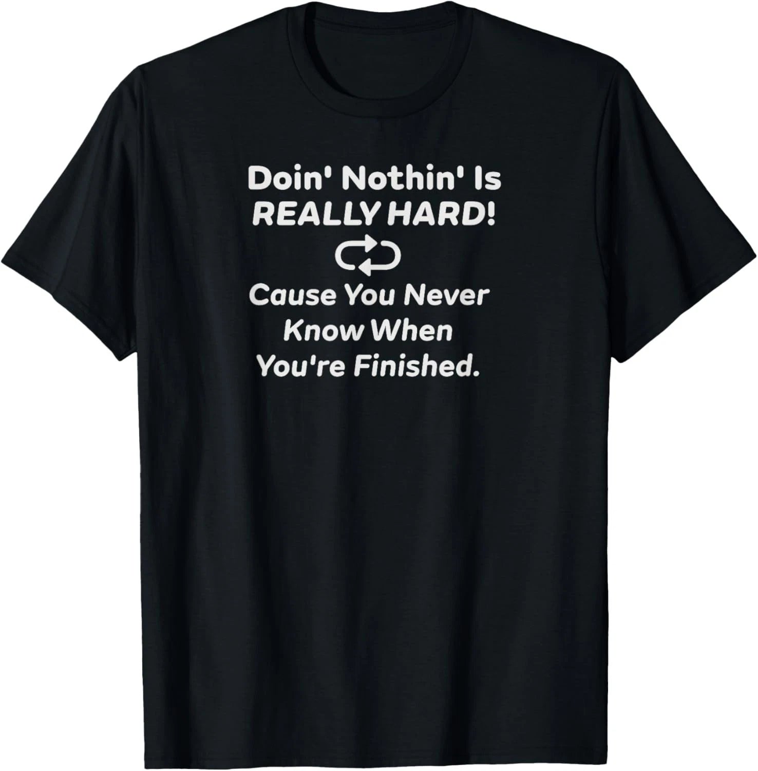 Doin Nothin Is Really Hard Funny Retirement Lazy Humor Retiree Gift Unisex Tee