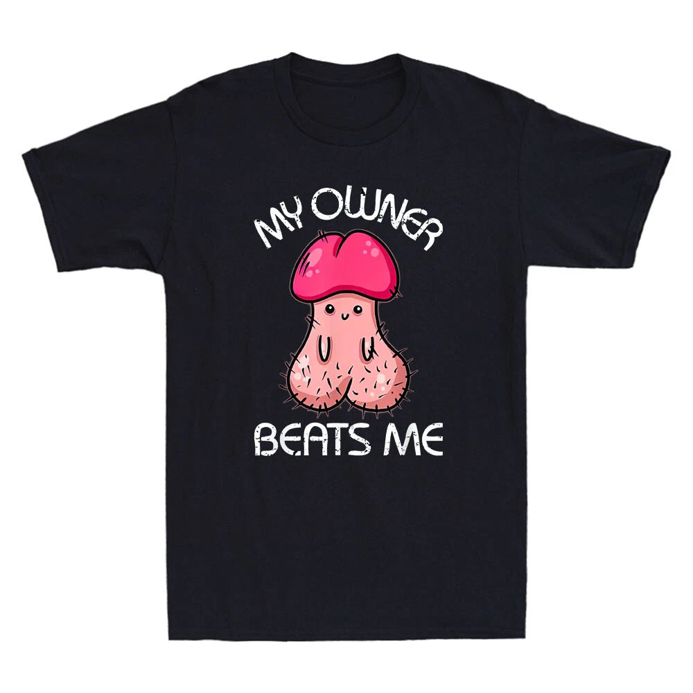 My Owner Beats Me Funny Parody Meme Embarrassing Humor Quote Joke Men's T-Shirt
