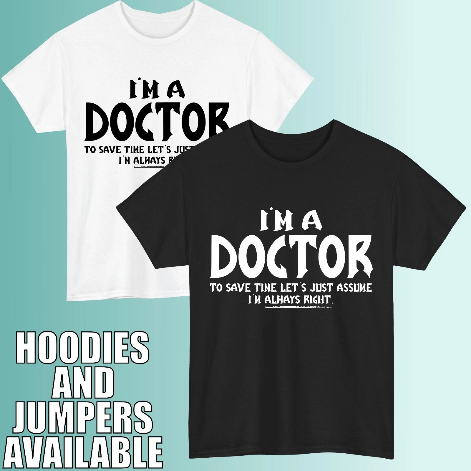 Funny Doctor Quote T-Shirt I’m Always Right Medical Humor Unisex Gift Tee Top