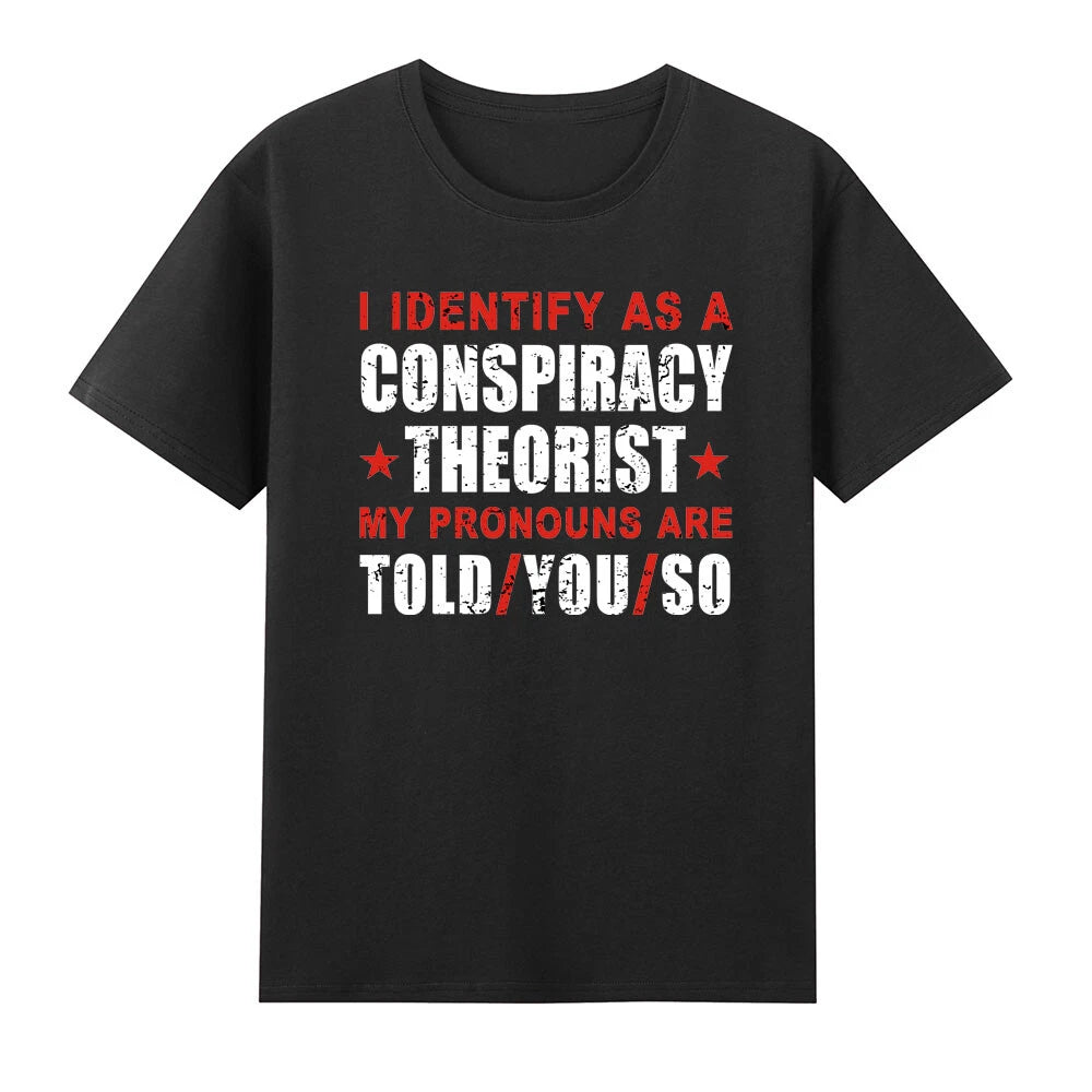 I Identify As A Conspiracy Theorist My Pronouns Are Told You T-Shirt