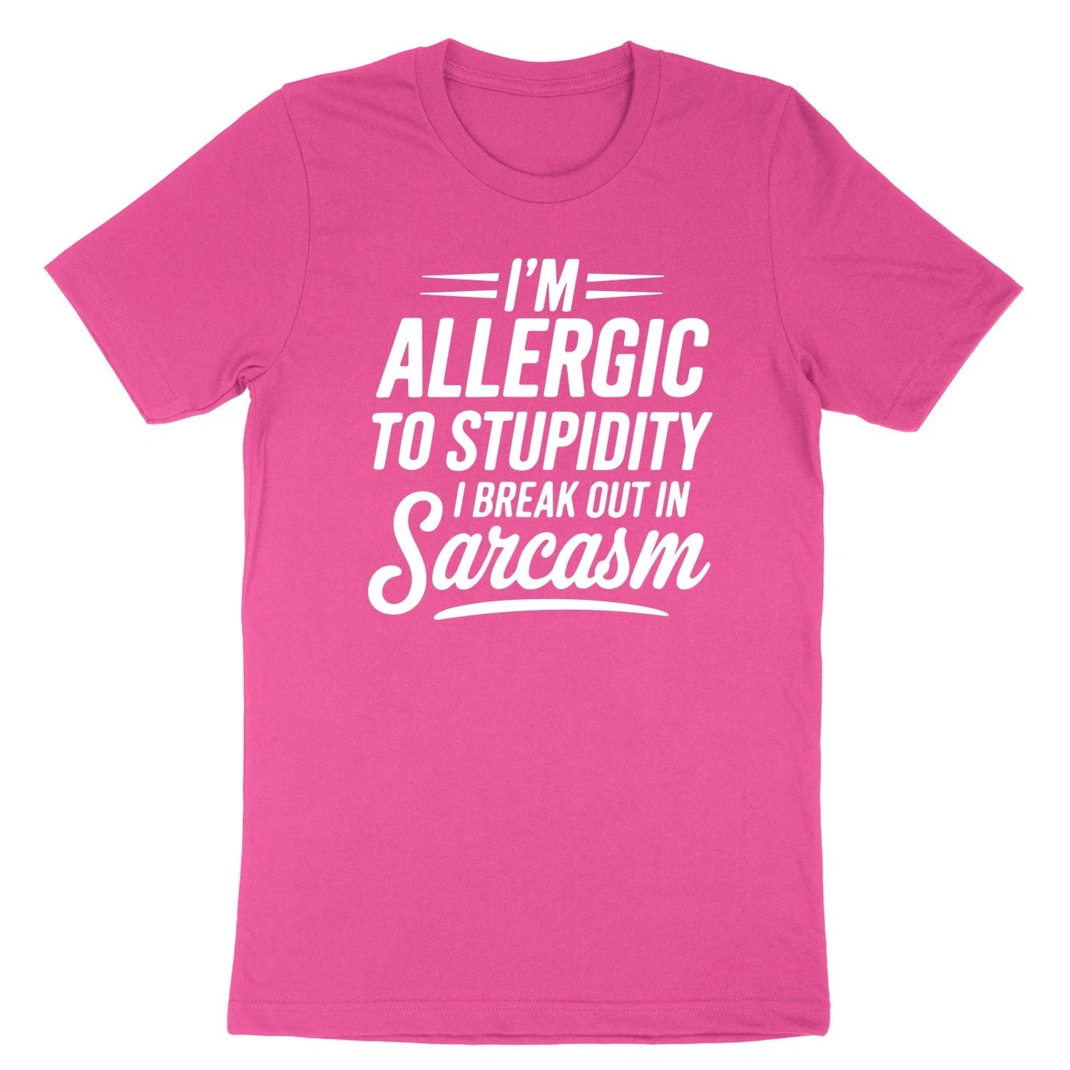 Funny Sarcastic Tee I'm Allergic to Stupidity So I Break Out in Sarcasm Shirt