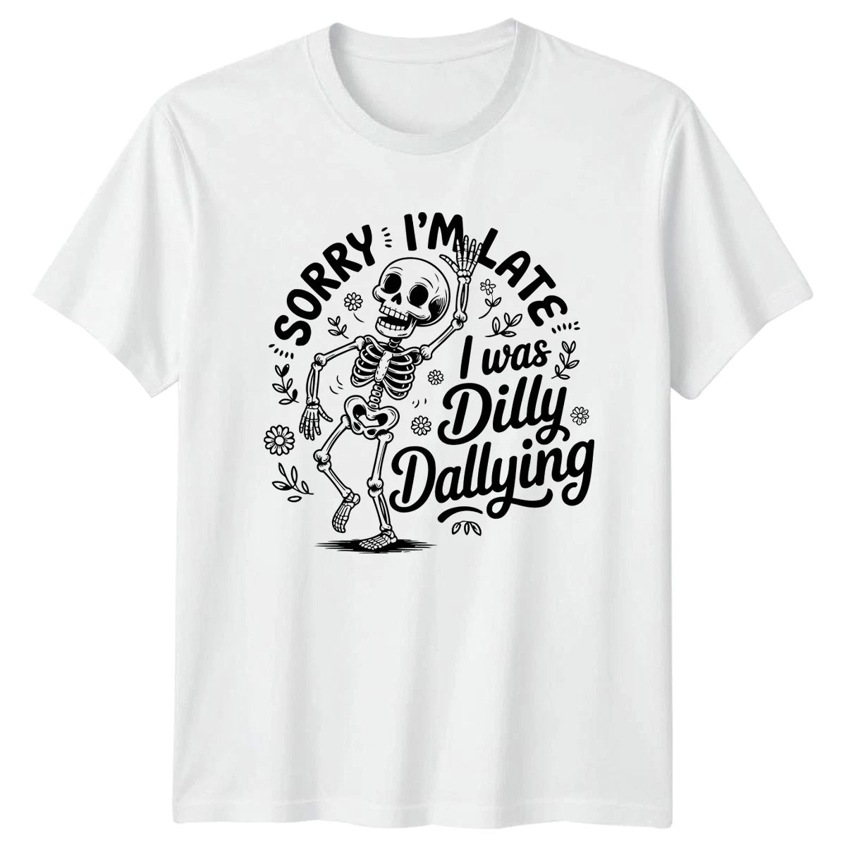Sorry Im Late I Was Dilly T-Shirt Skeleton Humor Novelty Gift For Him And Her