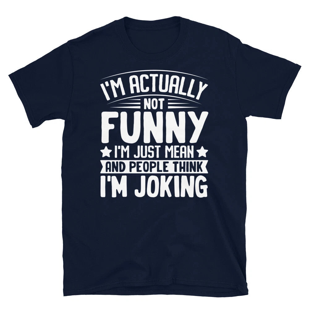 I’m Actually Not Funny I’m Mean Sarcastic Novelty Short-Sleeve Unisex T-Shirt