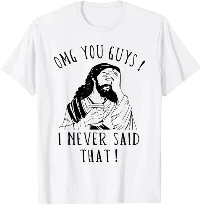 OMG You Guys I Never Said That Funny Sarcastic Quote T-Shirt