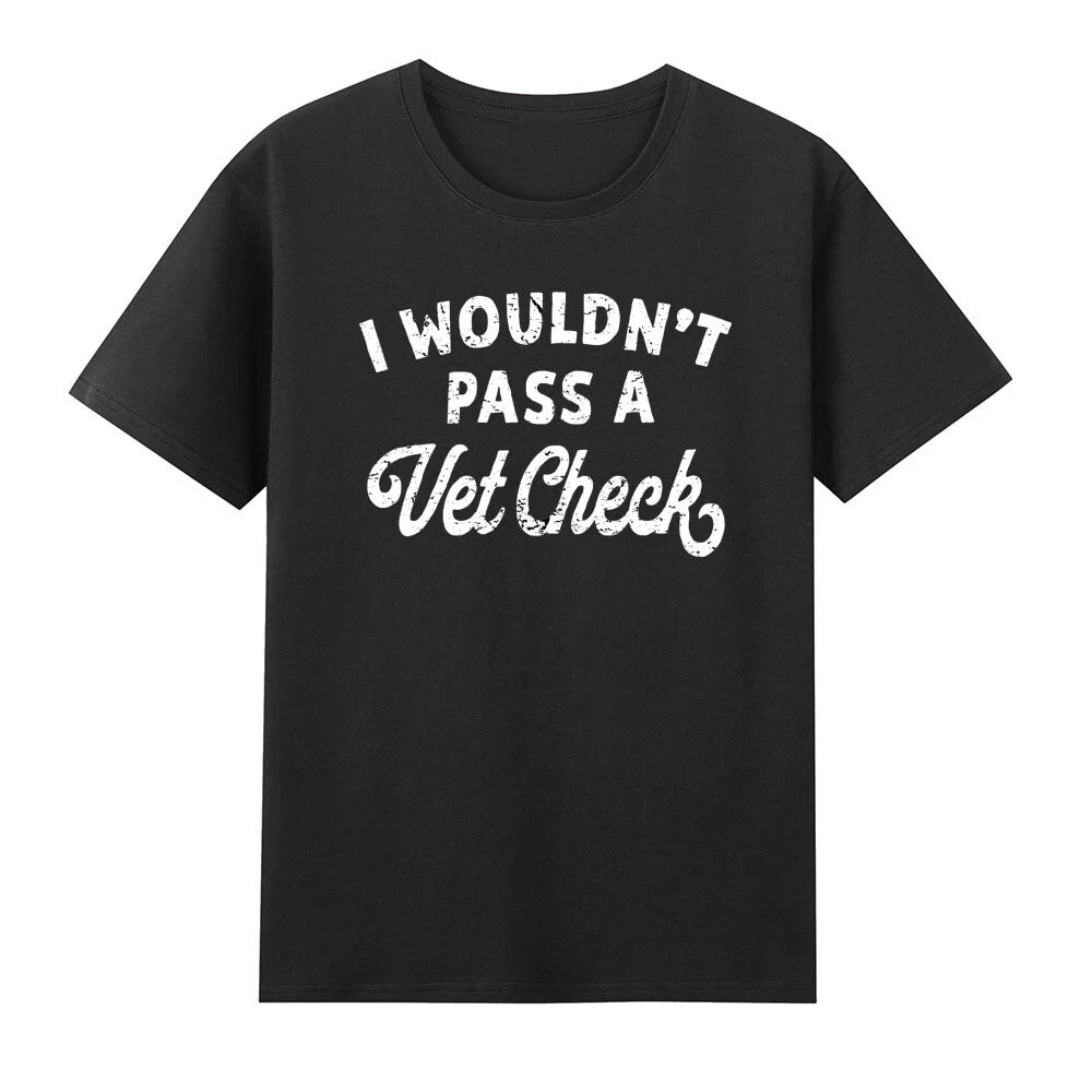 I Wouldn't Pass A Vet Check Funny Vet Sarcastic Riding Saying T-Shirt