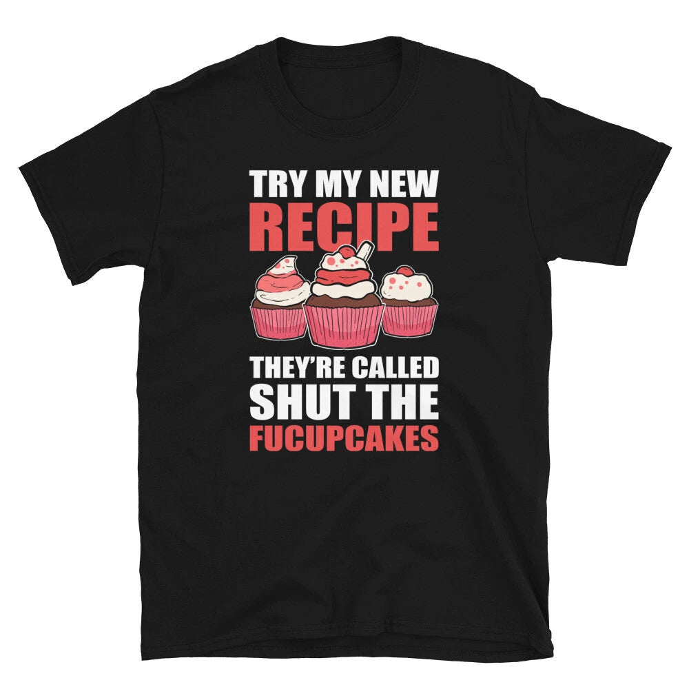 Try My New Recipe They're Called Shut The Fucupcakes Baking T-shirt