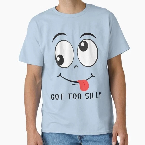 Funny Got Too Silly Apparel Cute Meme Sarcast T-Shirt Made in US/AUS Size S-2XL