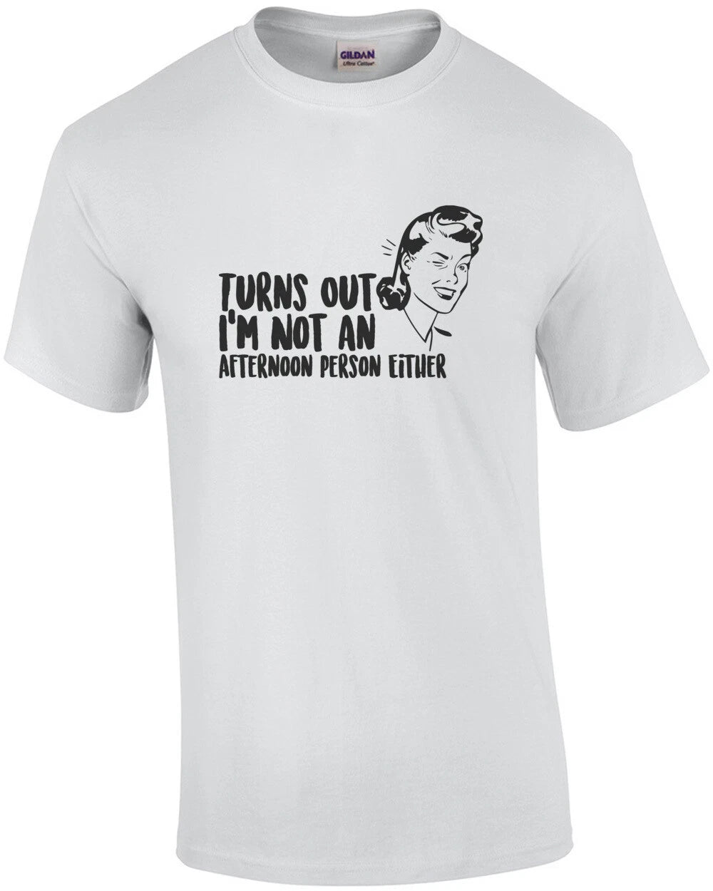 Turns out I'm not an afternoon person either - funny sarcastic t-shirt