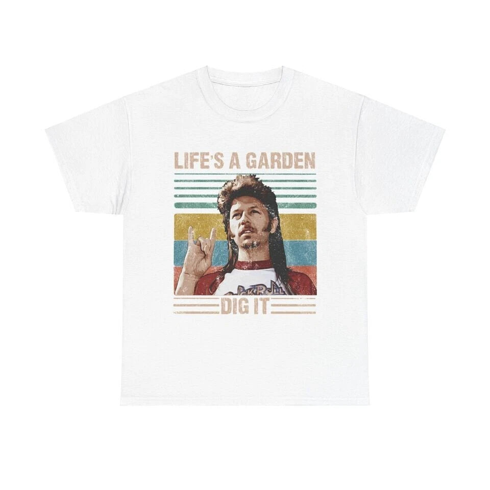 Lifes A Garden Dig It T Shirt Funny Joe Dirt Movie Unisex T-Shirt Q2334