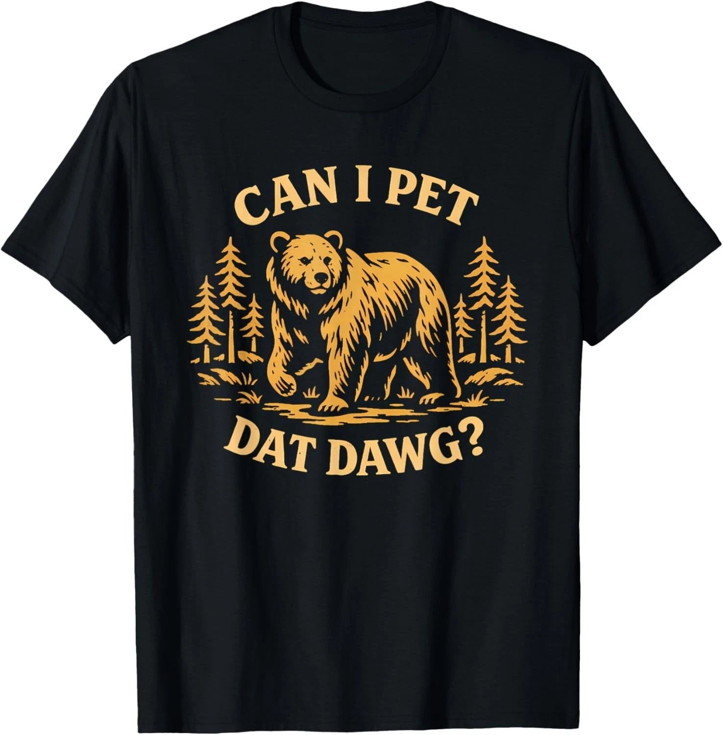 Can I Pet Dat Dawg Funny Bear Meme Camping for Dog Lovers T-Shirt unisex T-Shirt