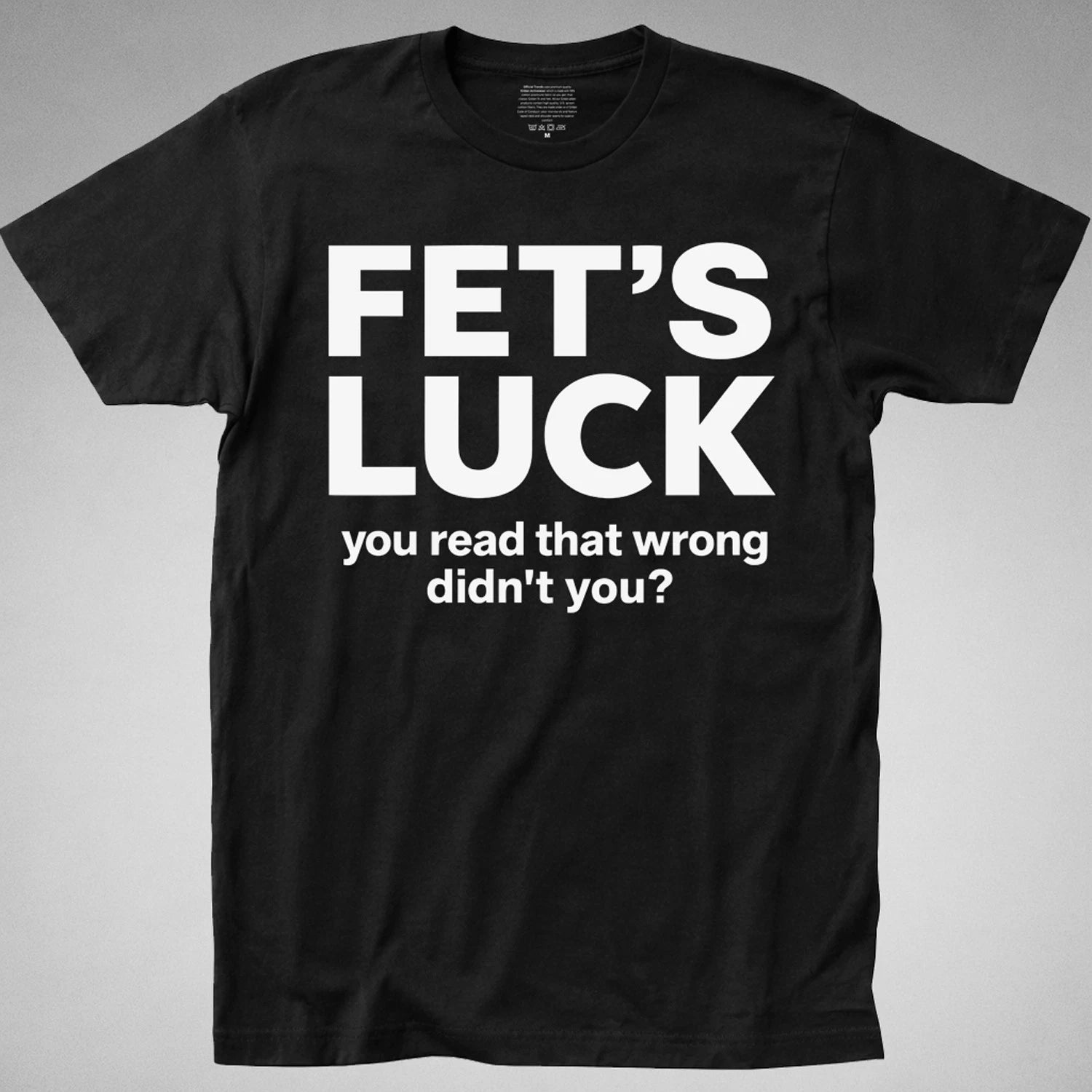 FET'S LUCK T-Shirt you read that wrong didn't funny offensive joke gag humor tee