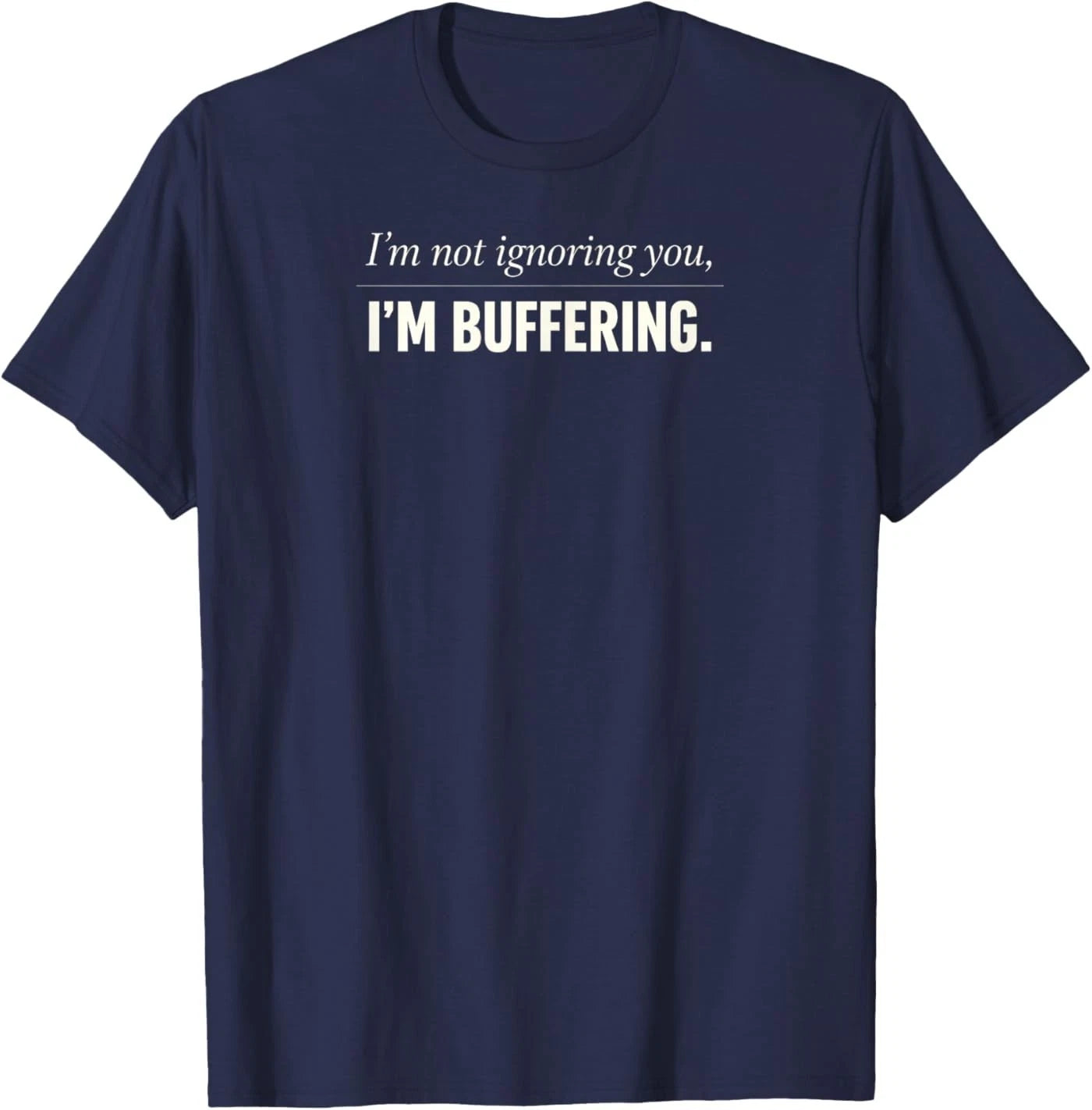 I'm Not Ignoring You I'm Buffering Funny Introvert Humor T-Shirt