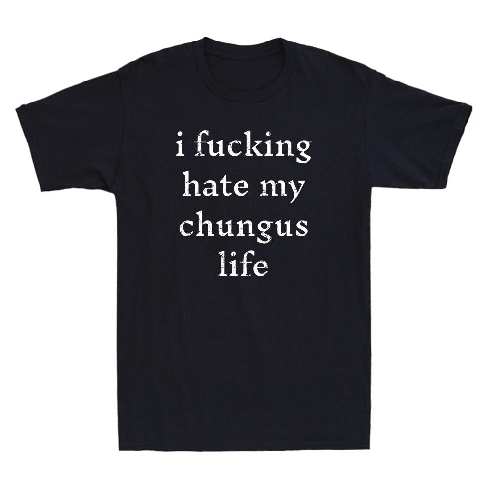 I Fucking-Hate My Chungus Life Funny Sarcastic Quote Men's Short Sleeve T-Shirt