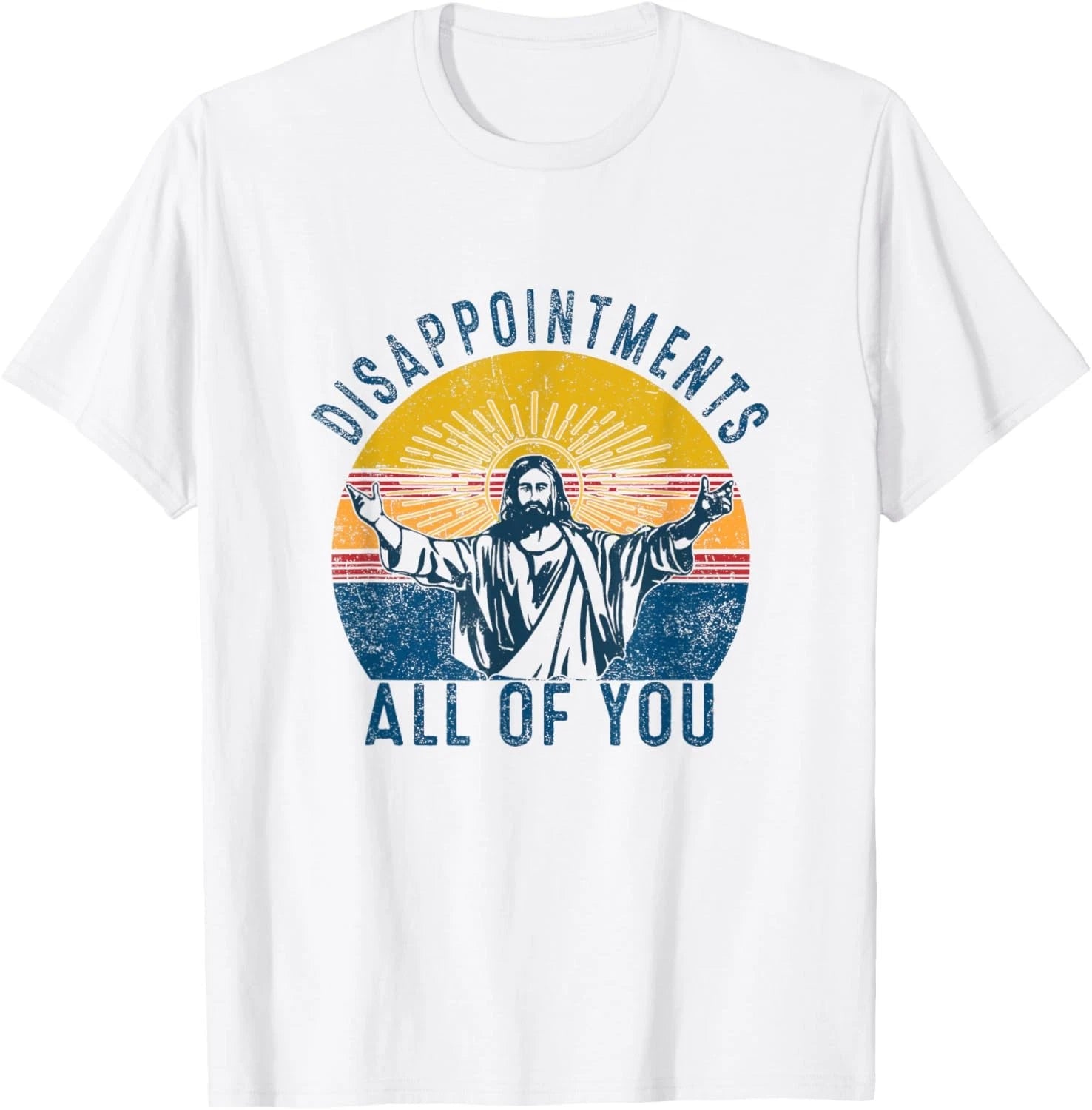 Disappointments Sarcastic All Of You Christian Jesus Funny T-Shirt