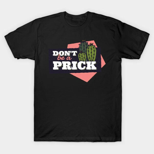 dont be a prick funny adult humour sarcastic mens funny quote t shirt