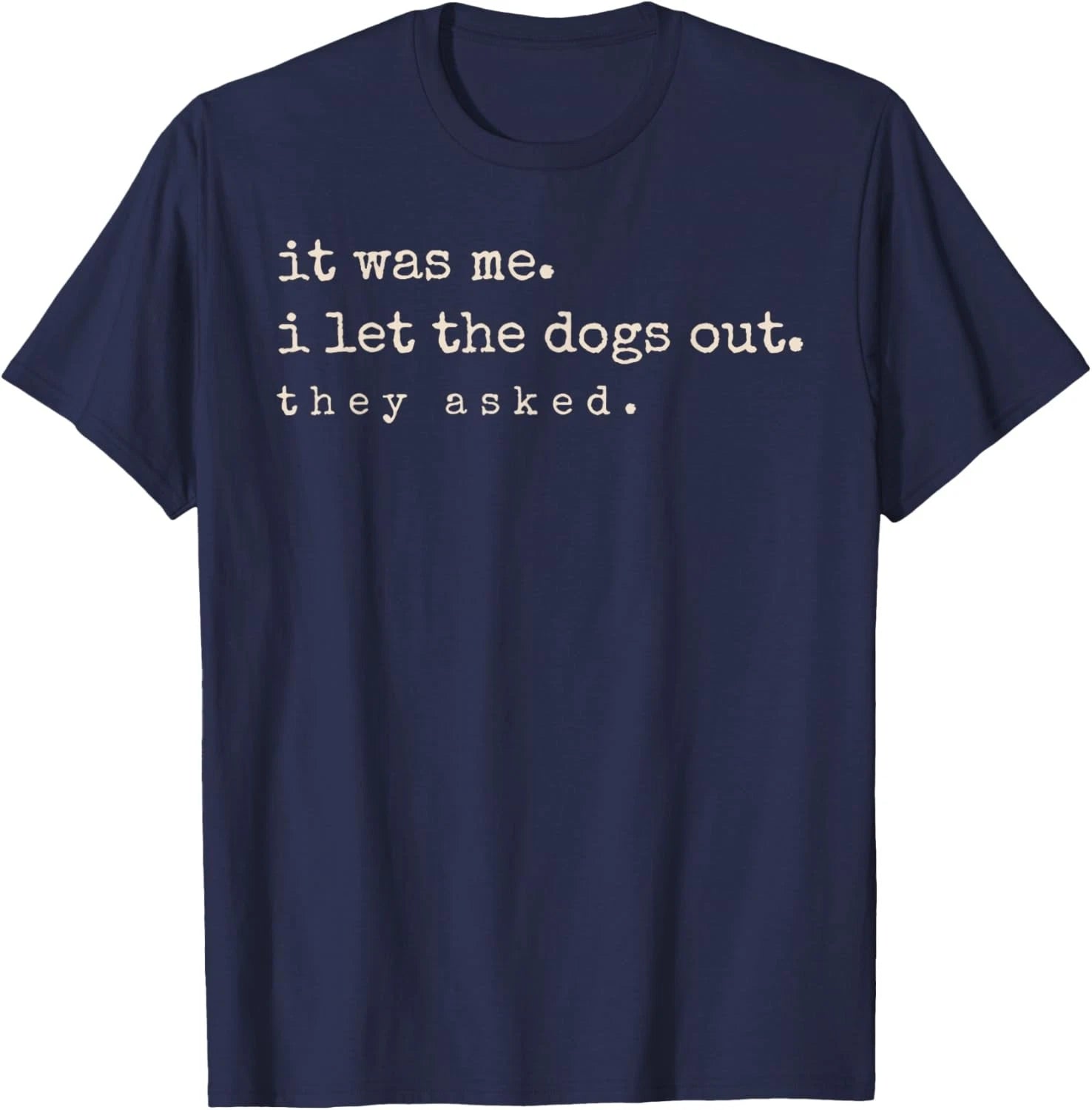 It was Me I Let The Dogs Out They Asked Funny Dog Quote Unisex T-Shirt